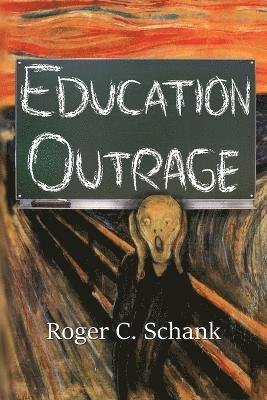 Roger C Schank - Education Outrage, Häftad