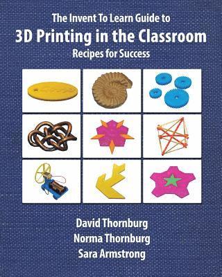 David Thornburg, Norma Thornburg Ma, David Thornburg Ph.D., Norma Thornburg MA, Sara Armstrong - Invent to Learn Guide to 3D Printing in the Classroom, Häftad