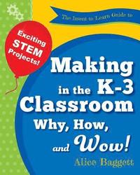 bokomslag The Invent to Learn Guide to Making in the K-3 Classroom