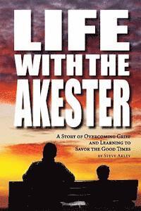 bokomslag Life with the Akester: A Story of Overcoming Grief and Learning to Savor the Good Times