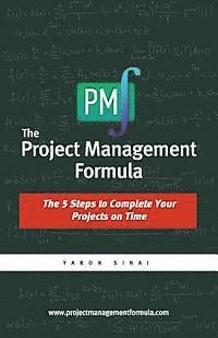 bokomslag The Project Management Formula: The 5 Steps to Complete Your Projects on Time