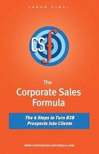bokomslag The Corporate Sales Formula: The 4 Steps to Turn B2B Prospects Into Clients