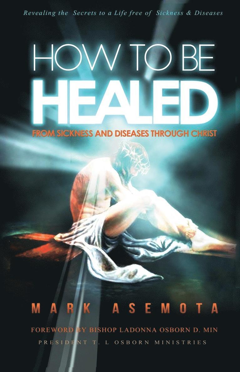 How To be Healed from Sickness and diseases Through Christ