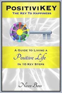 bokomslag PositiviKEY: The Key To Happiness: A Guide to Living a Positive Life in 10 Key Steps