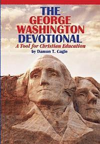 Damon T. Cagle - The George Washington Devotional: A Tool for Christian Education, Häftad