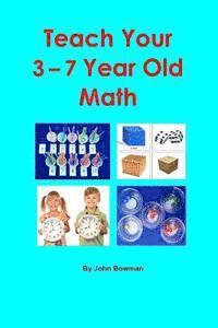 John Bowman - Teach Your 3-7 Year Old Math, Häftad