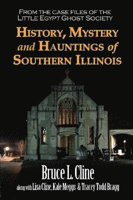 Bruce L Cline - History, Mystery and Hauntings of Southern Illinois, Häftad