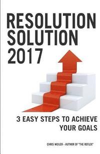 bokomslag Resolution Solution 2017: 3 Easy Steps to Achieve Your Goals