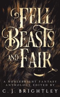 bokomslag Fell Beasts and Fair: A Noblebright Fantasy Anthology