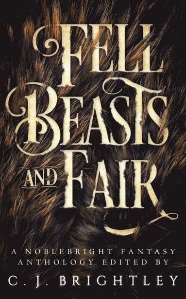 bokomslag Fell Beasts and Fair: A Noblebright Fantasy Anthology