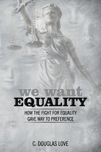 bokomslag We Want Equality: How the Fight for Equality Gave Way to Preference