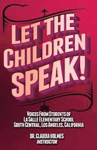 Let the Children Speak! Voices from Students of La Salle Elementary School Southcentral, Los Angeles, California 1