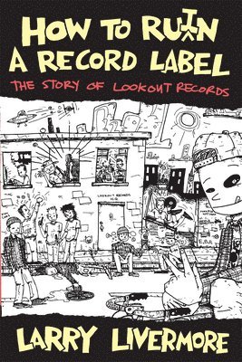 Larry Livermore - How To Ru(i)n A Record Label, Häftad