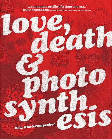Bela Koe-Krompecher - Love, Death & Photosynthesis, Häftad