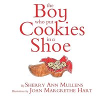 bokomslag The Boy Who Put Cookies In A Shoe