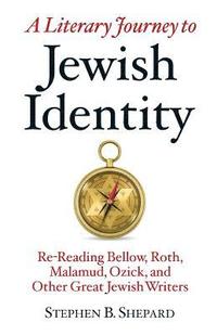 bokomslag A Literary Journey to Jewish Identity: Re-Reading Bellow, Roth, Malamud, Ozick, and Other Great Jewish Writers