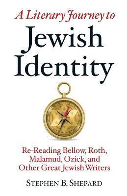 A Literary Journey to Jewish Identity: Re-Reading Bellow, Roth, Malamud, Ozick, and Other Great Jewish Writers 1