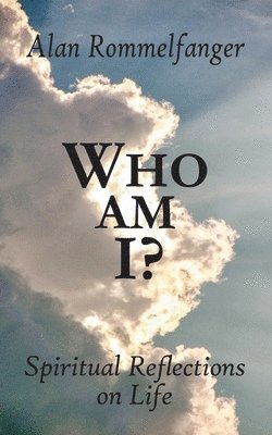 Alan Rommelfanger - Who Am I? Spiritual Reflections on Life, Häftad