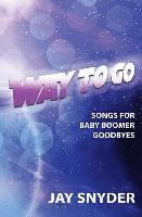 bokomslag Way To Go: Songs For Baby Boomer Goodbyes