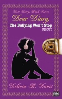 bokomslag Dear Diary, The Bullying Won't Stop UNCUT
