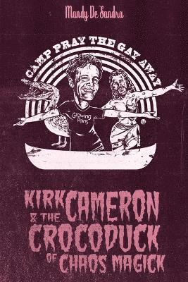 bokomslag Kirk Cameron & The Crocoduck of Chaos Magick