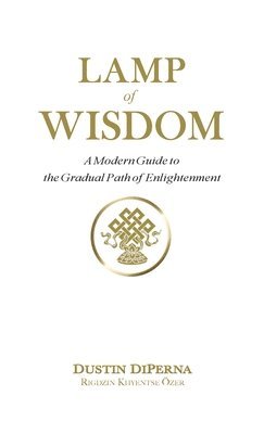 Dustin DiPerna - Lamp of Wisdom: A Modern Guide to the Gradual Path of Enlightenment, Häftad