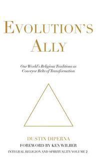 bokomslag Evolution's Ally: Our World's Religious Traditions as Conveyor Belts of Transformation