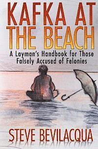 bokomslag Kafka at the Beach: A Layman's Handbook for Those Falsely Accused of Felonies