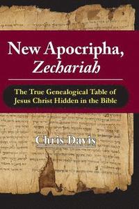 bokomslag New Apocripha, Zechariah: The True Genealogical Table of Jesus Christ Hidden in the Bible