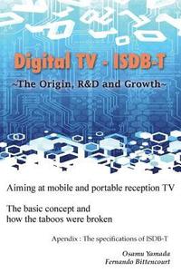 bokomslag Digital TV - ISDB-T: The Origin, R&D and Growth