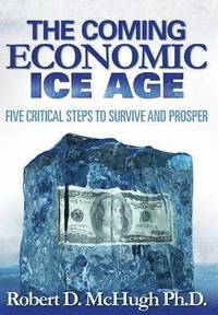 bokomslag The Coming Economic Ice Age, Five Steps To Survive and Prosper