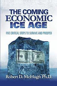 bokomslag The Coming Economic Ice Age: Five Steps To Survive and Prosper