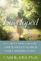 bokomslag Enveloped: From Shattered to Secure: One Woman's Search for Unending Love