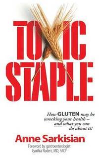 bokomslag Toxic Staple, How GLUTEN may be wrecking your health - and what you can do about it!