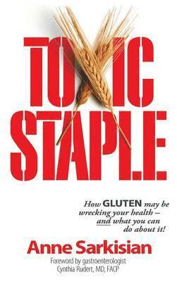 bokomslag Toxic Staple, How GLUTEN may be wrecking your health - and what you can do about it!