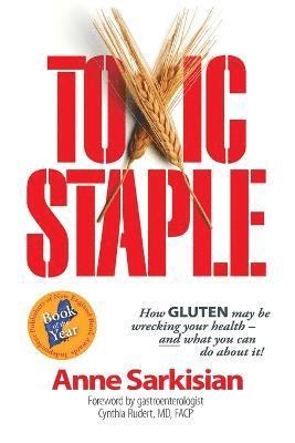 bokomslag Toxic Staple, How Gluten May Be Wrecking Your Health - And What You Can Do about It!