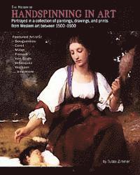 The History of Handspinning in Art: Portrayed in a collection of paintings, drawings, and prints from Western art between 1500 -1900