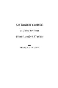 bokomslag The Lampstand Foundation: It takes a Reformed Criminal to Reform Criminals