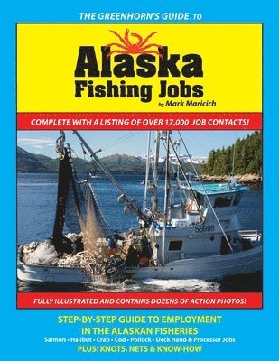 The Greenhorn's Guide to Alaska Fishing Jobs: Step-By-Step Guide to Employment in the Alaskan Fisheries - Salmon, Halibut, Crab, Cod, Pollock, Deck Ha 1