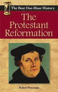 bokomslag The Protestant Reformation: The Best One-Hour History
