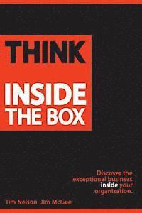Jim McGee, Tim Nelson - Think Inside The Box: Discover the exceptional business inside your organization, Häftad