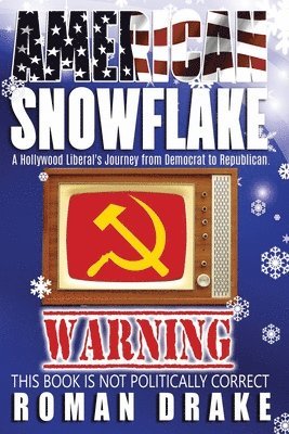 bokomslag American Snowflake: A Hollywood Liberal's Journey from Democrat to Republican