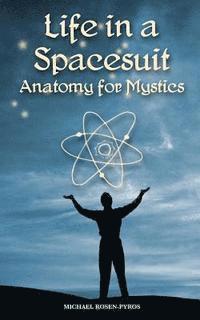 bokomslag Life in a Spacesuit: Anatomy for Mystics