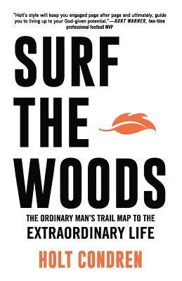 bokomslag Surf the Woods: The Ordinary Man's Trail Map to the Extraordinary Life