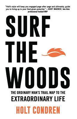 bokomslag Surf the Woods: The Ordinary Man's Trail Map to the Extraordinary Life
