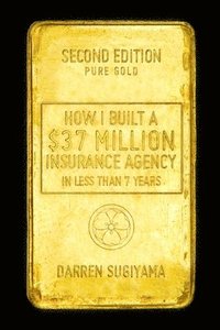 bokomslag How I Built A $37 Million Insurance Agency In Less Than 7 Years (Second Edition)