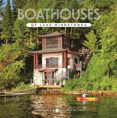 Karen Melvin, Melinda Nelson - Boathouses of Lake Minnetonka, Inbunden