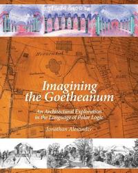 bokomslag Imagining the Goetheanum: An Architectural Exploration in the Language of Polar Logic