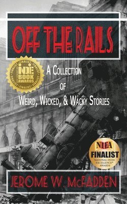 Off the Rails: A Collection of Weird, Wicked, and Wacky Stories 1