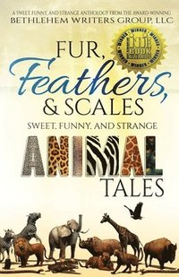 bokomslag Fur, Feathers, and Scales: Sweet, Funny, and Strange Animal Tales